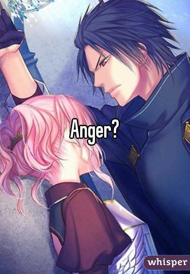 Anger?