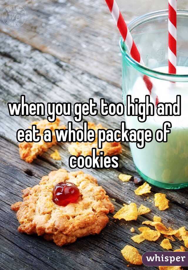 when you get too high and eat a whole package of cookies 