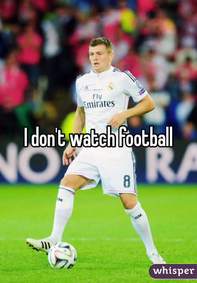 I don't watch football 