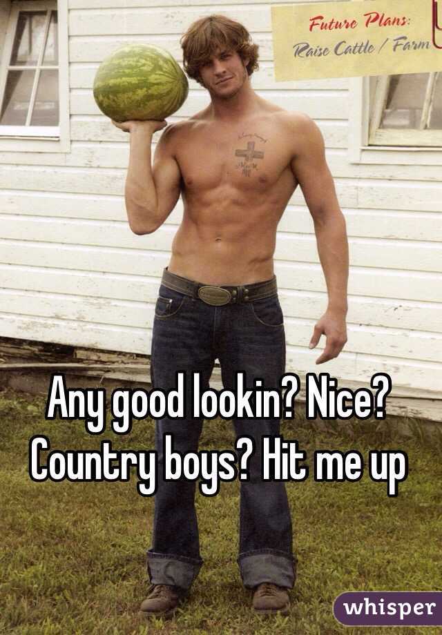 Any good lookin? Nice? Country boys? Hit me up 