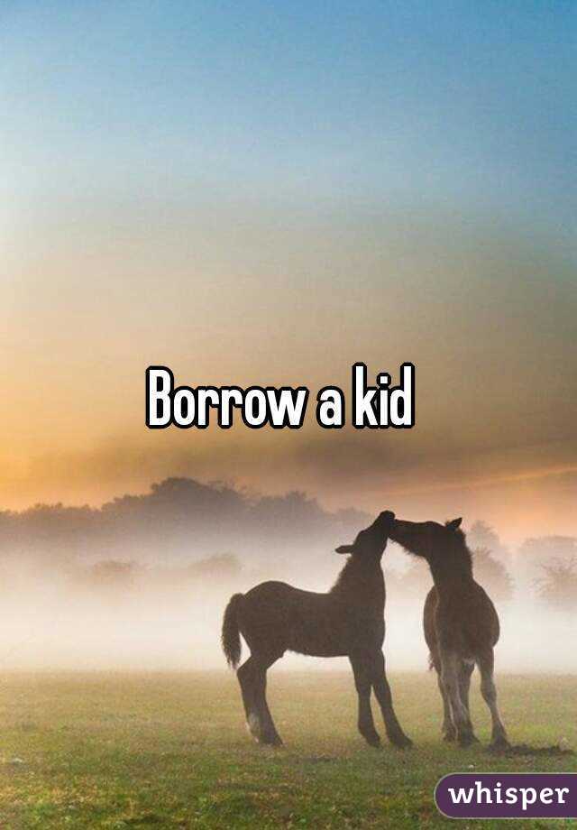 Borrow a kid 