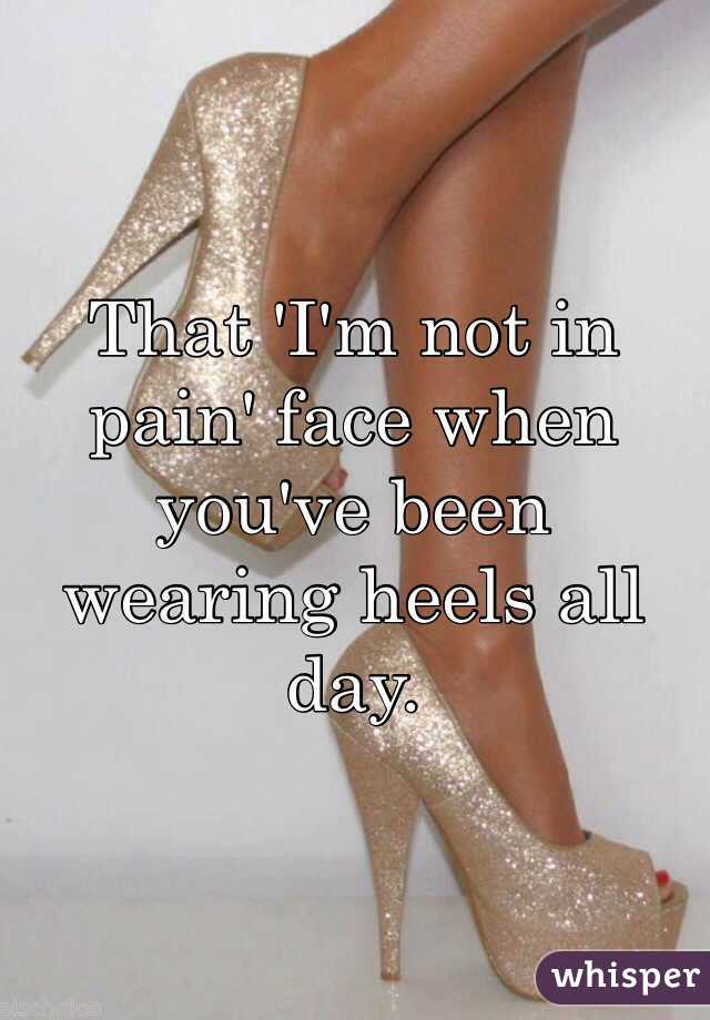 That 'I'm not in pain' face when you've been wearing heels all day. 