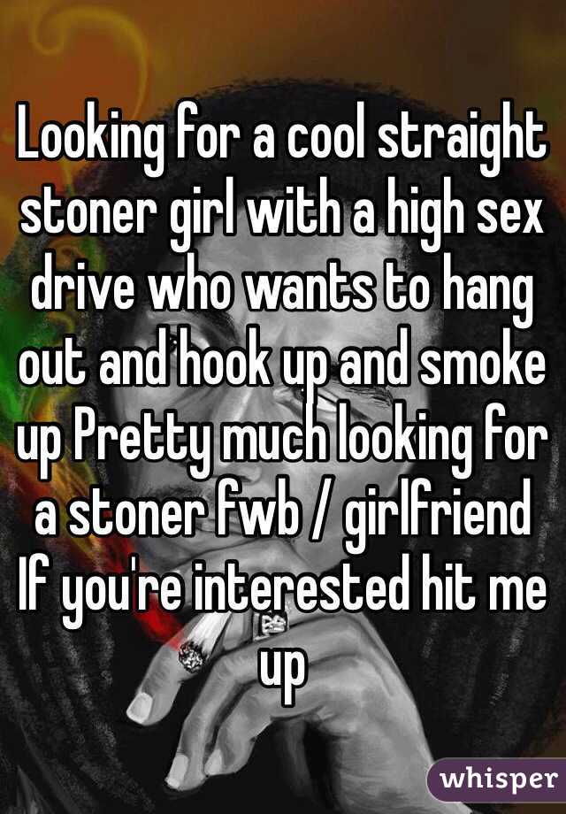 Looking for a cool straight stoner girl with a high sex drive who wants to hang out and hook up and smoke up Pretty much looking for a stoner fwb / girlfriend
If you're interested hit me up