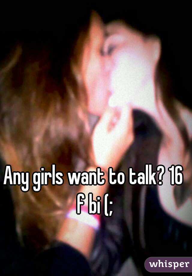 Any girls want to talk? 16 f bi (;