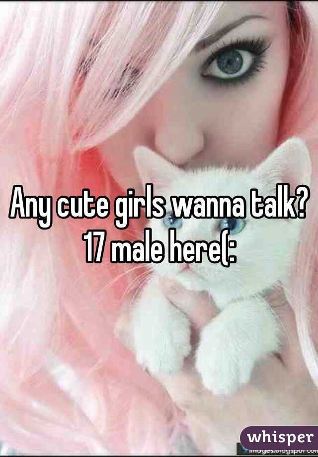 Any cute girls wanna talk? 17 male here(: 