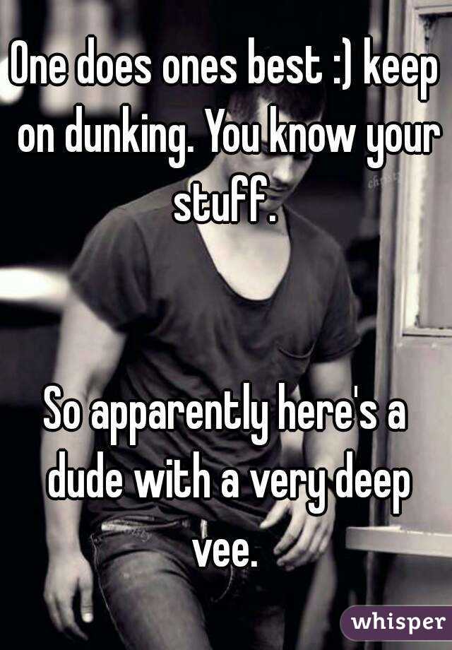 One does ones best :) keep on dunking. You know your stuff. 


So apparently here's a dude with a very deep vee. 