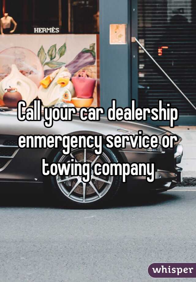 Call your car dealership enmergency service or towing company