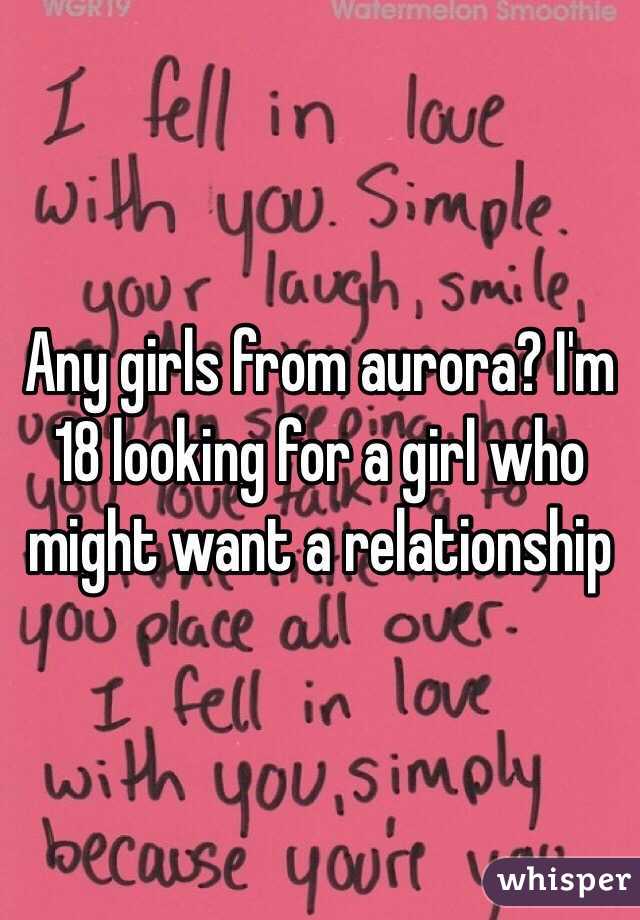 Any girls from aurora? I'm 18 looking for a girl who might want a relationship 
