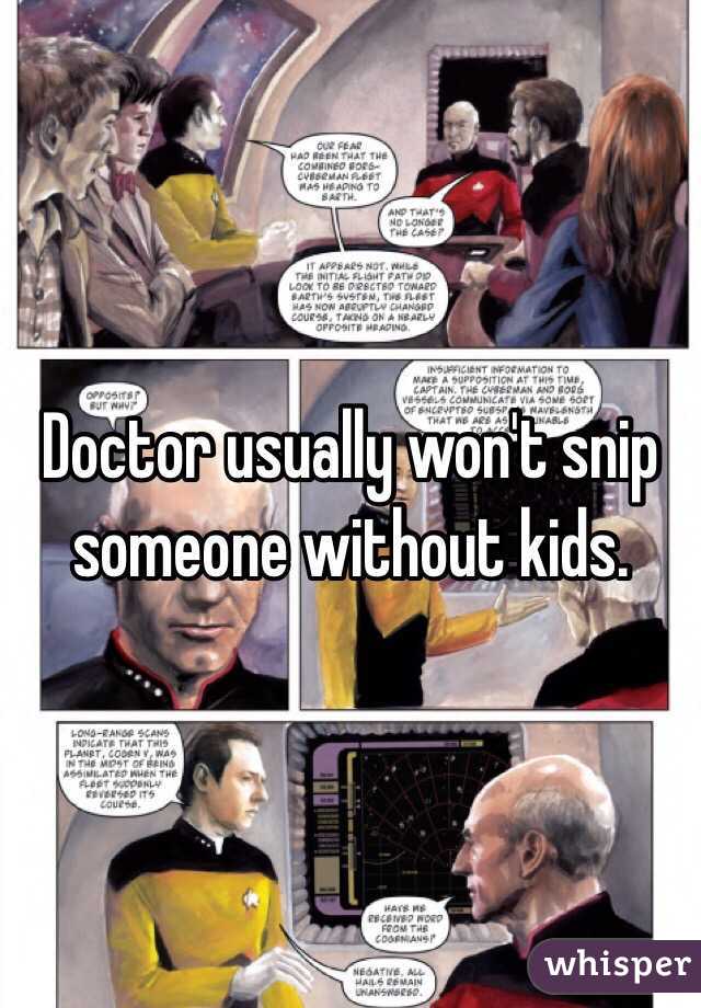 Doctor usually won't snip someone without kids.