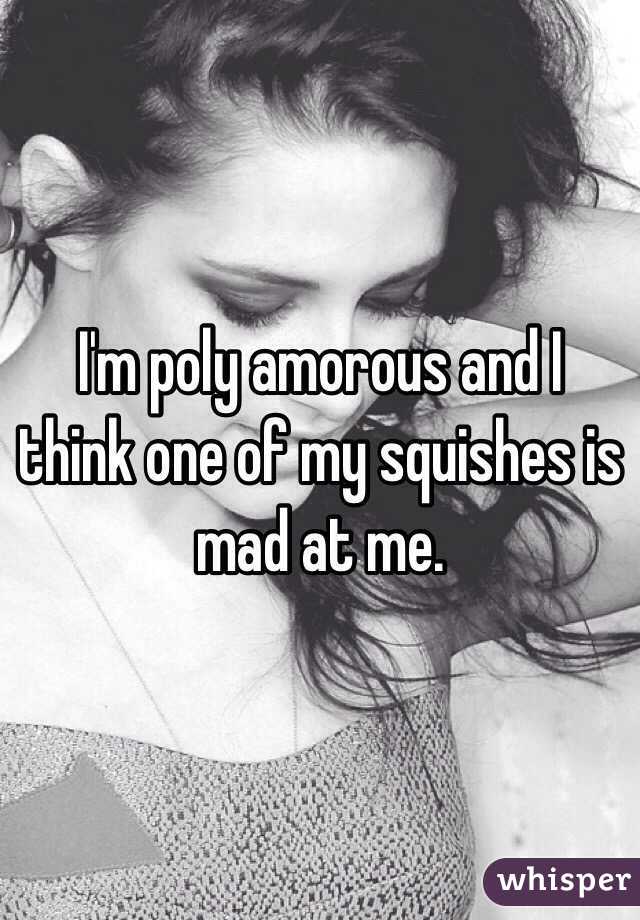I'm poly amorous and I think one of my squishes is mad at me. 