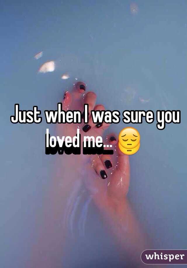  Just when I was sure you loved me... 😔