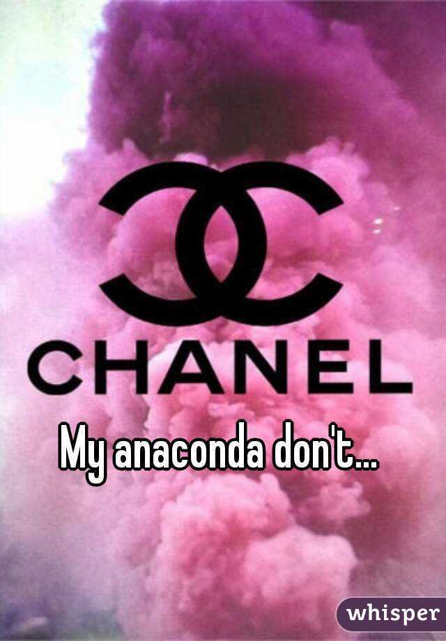 My anaconda don't...