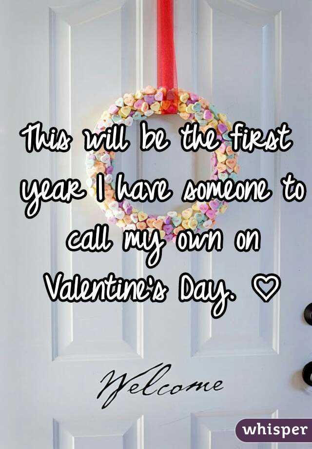 This will be the first year I have someone to call my own on Valentine's Day. ♡