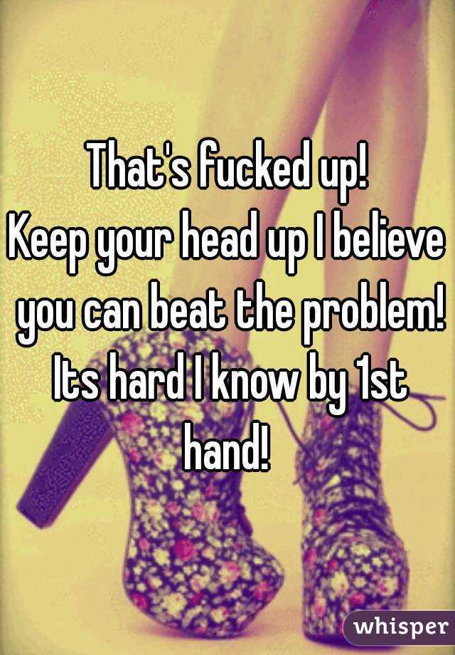 That's fucked up!
Keep your head up I believe you can beat the problem! Its hard I know by 1st hand! 