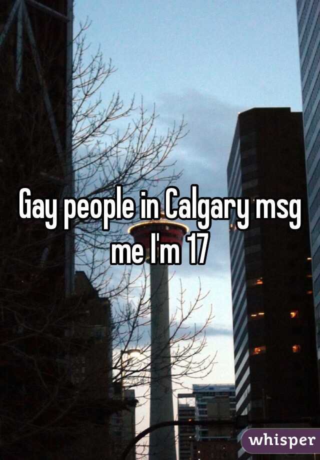 Gay people in Calgary msg me I'm 17 