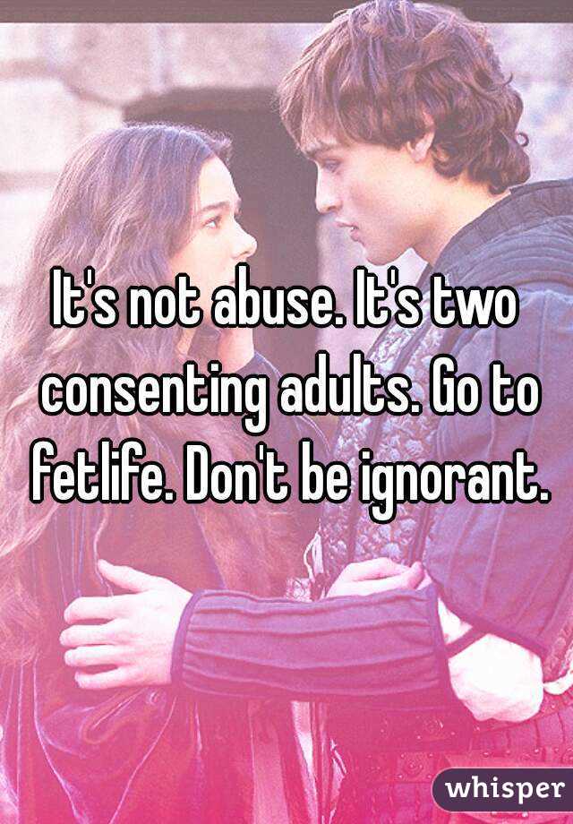 It's not abuse. It's two consenting adults. Go to fetlife. Don't be ignorant.
