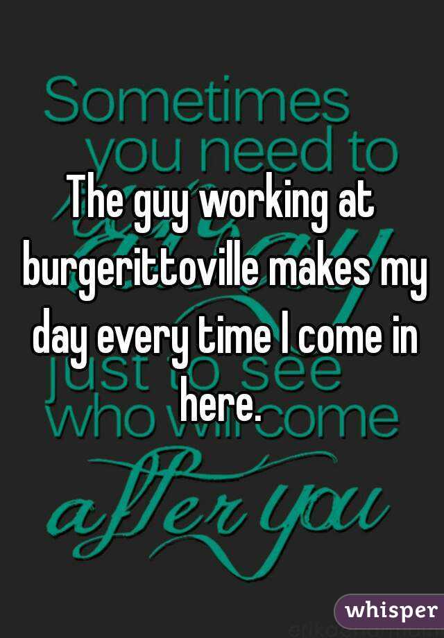 The guy working at burgerittoville makes my day every time I come in here. 
