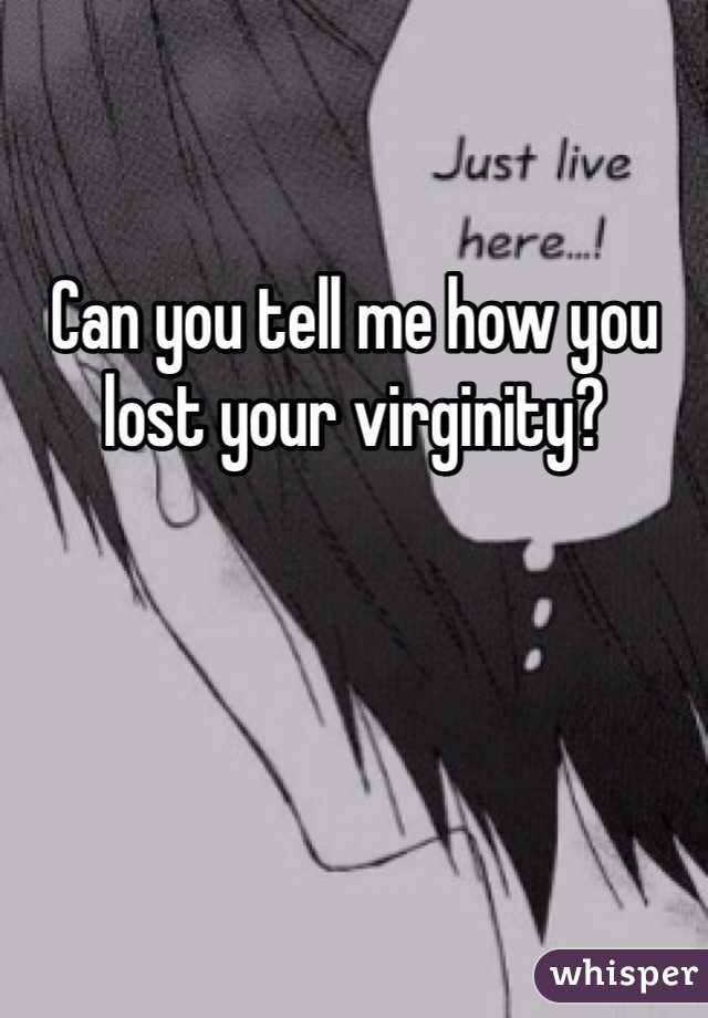 Can you tell me how you lost your virginity? 