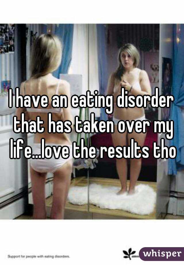 I have an eating disorder that has taken over my life...love the results tho