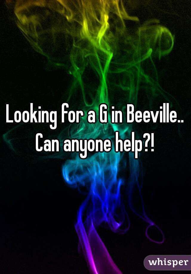 Looking for a G in Beeville..
Can anyone help?!