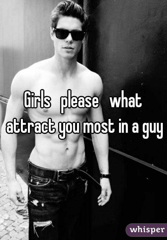 Girls   please   what attract you most in a guy