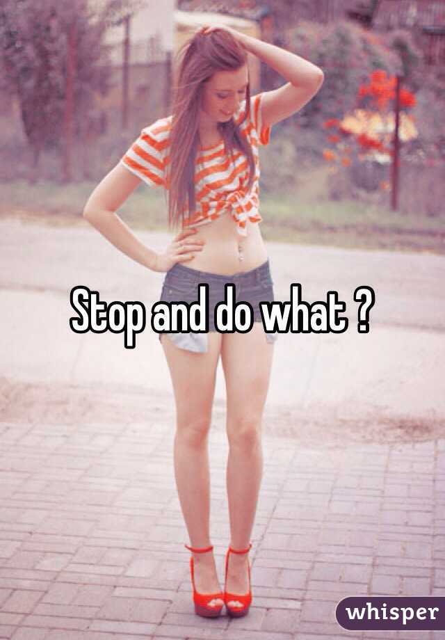 Stop and do what ? 