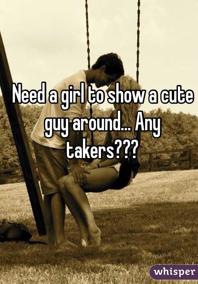 Need a girl to show a cute guy around... Any takers???