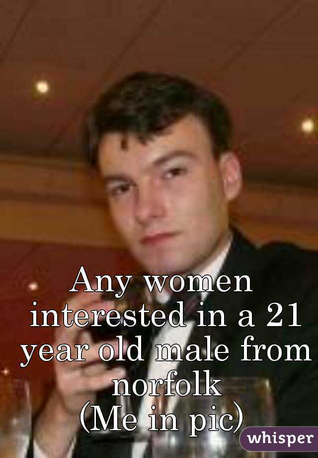 Any women interested in a 21 year old male from norfolk
(Me in pic)