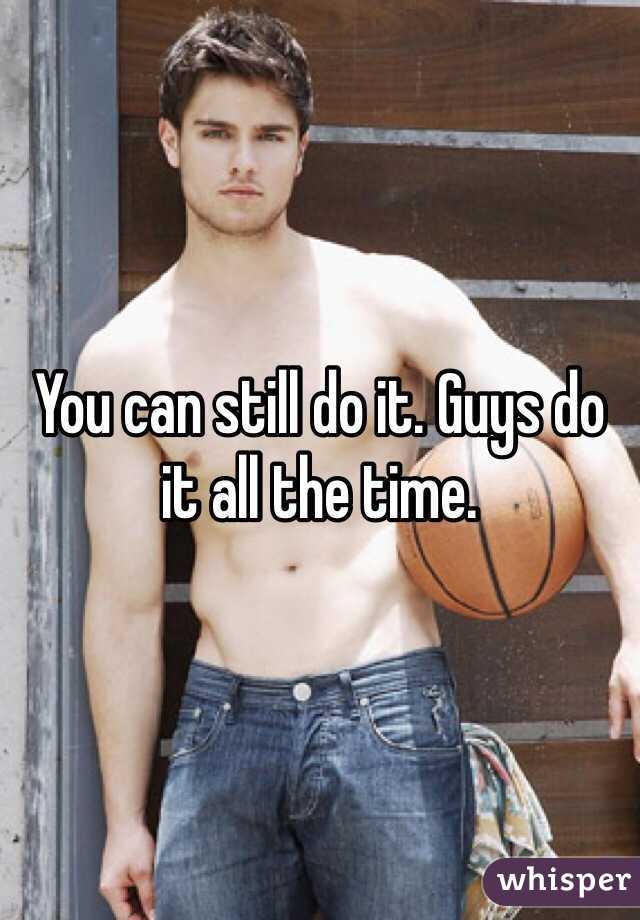 You can still do it. Guys do it all the time.