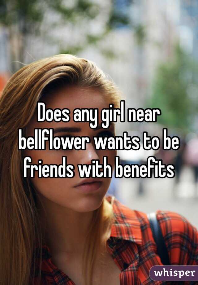 Does any girl near bellflower wants to be friends with benefits 