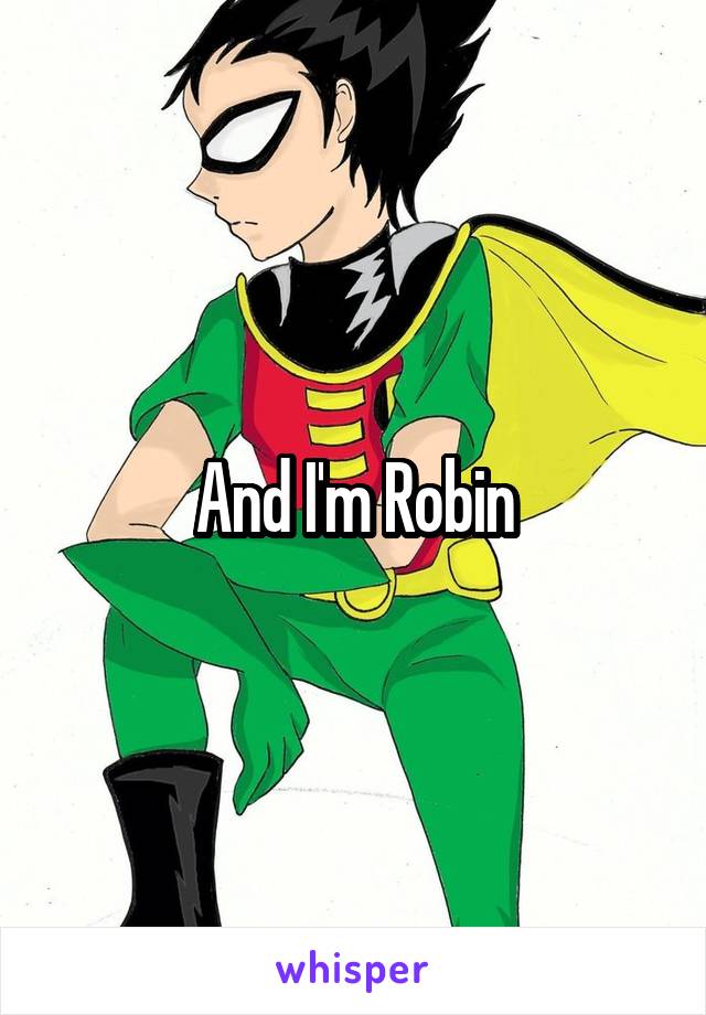 And I'm Robin
