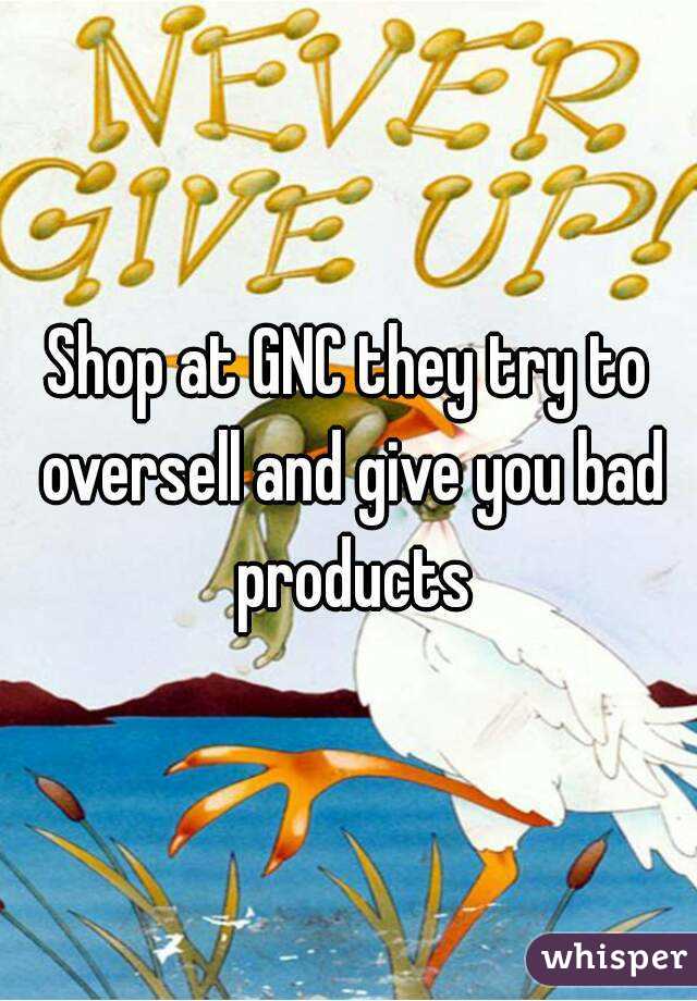 Shop at GNC they try to oversell and give you bad products