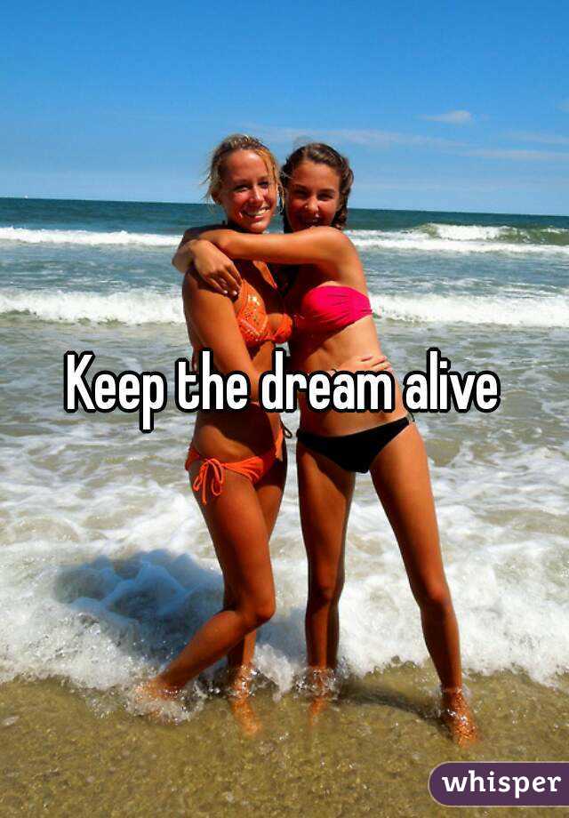 Keep the dream alive