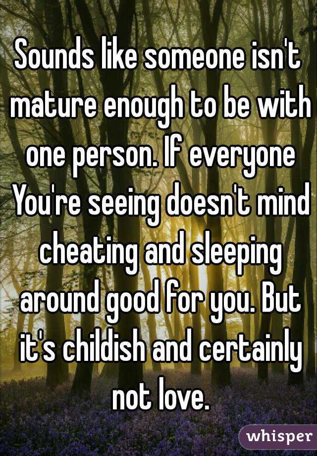 Sounds like someone isn't mature enough to be with one person. If everyone You're seeing doesn't mind cheating and sleeping around good for you. But it's childish and certainly not love.