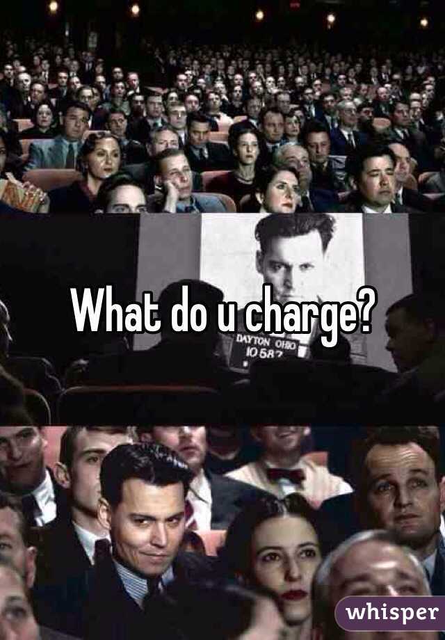 What do u charge?