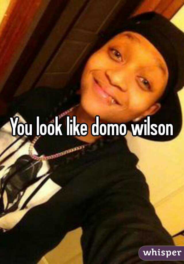 You look like domo wilson