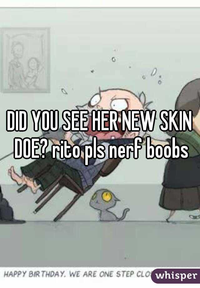 DID YOU SEE HER NEW SKIN DOE? rito pls nerf boobs