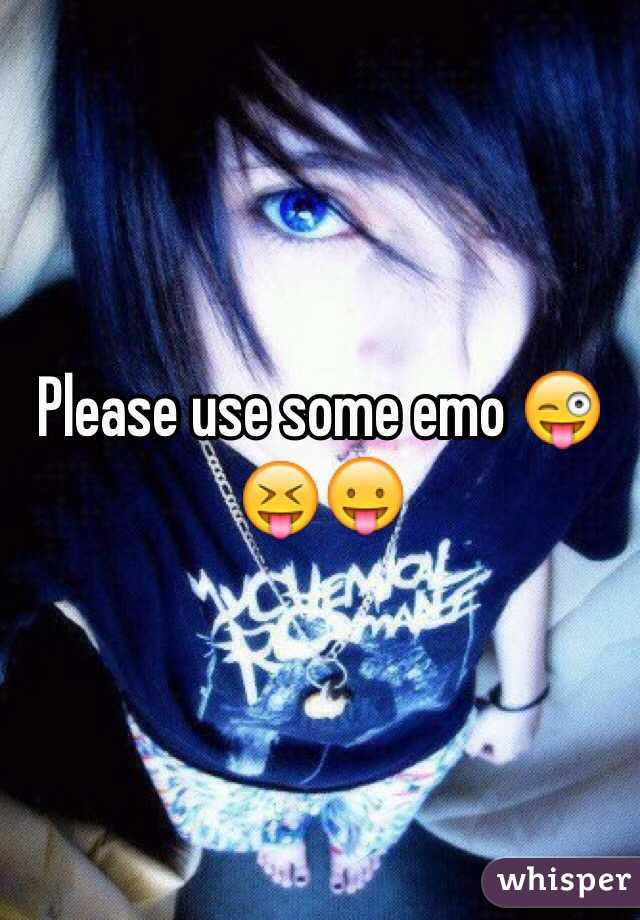 Please use some emo 😜😝😛