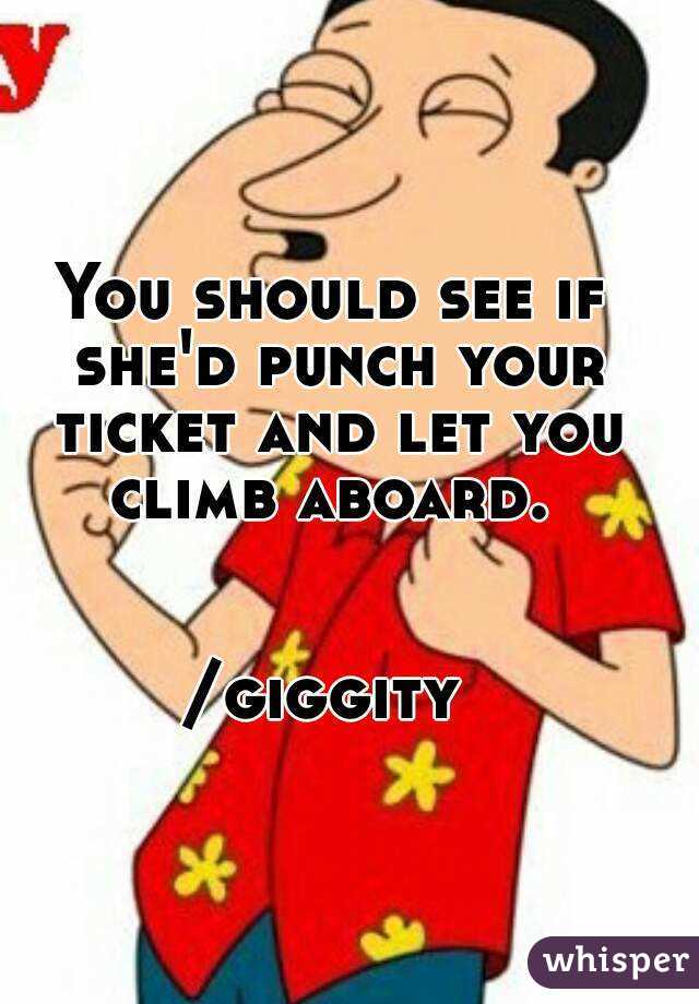 You should see if she'd punch your ticket and let you climb aboard. 


/giggity 