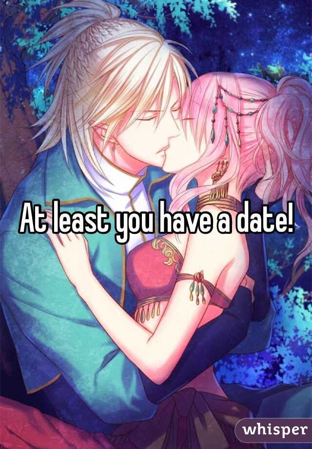 At least you have a date!