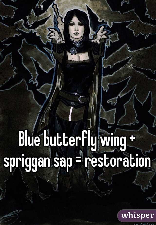 Blue butterfly wing + spriggan sap = restoration