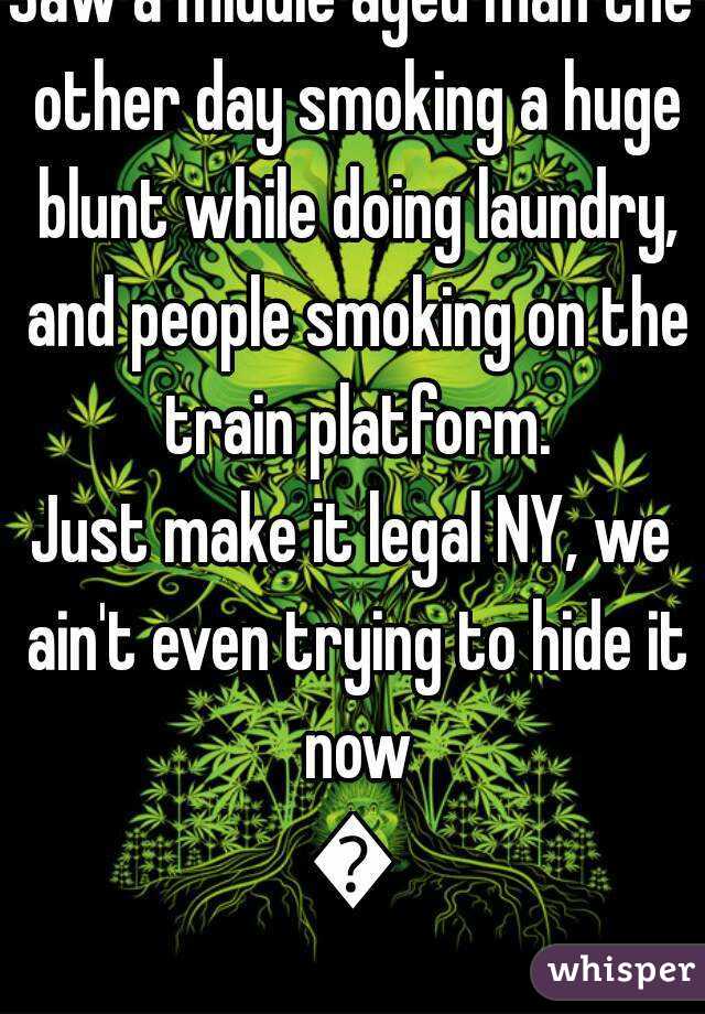 Saw a middle aged man the other day smoking a huge blunt while doing laundry, and people smoking on the train platform.
Just make it legal NY, we ain't even trying to hide it now
😒