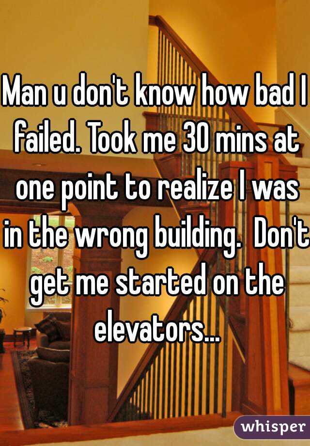 Man u don't know how bad I failed. Took me 30 mins at one point to realize I was in the wrong building.  Don't get me started on the elevators...