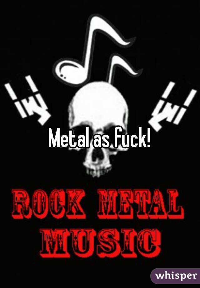 Metal as fuck!