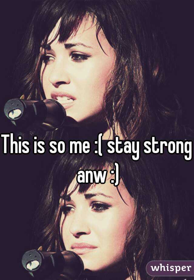 This is so me :( stay strong anw :)