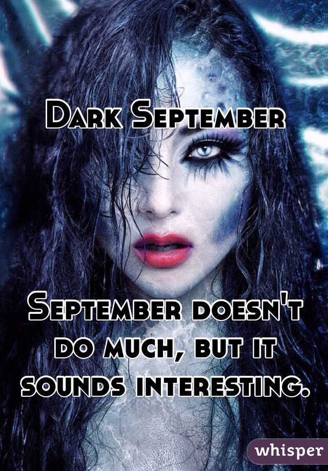 Dark September




September doesn't do much, but it sounds interesting.  