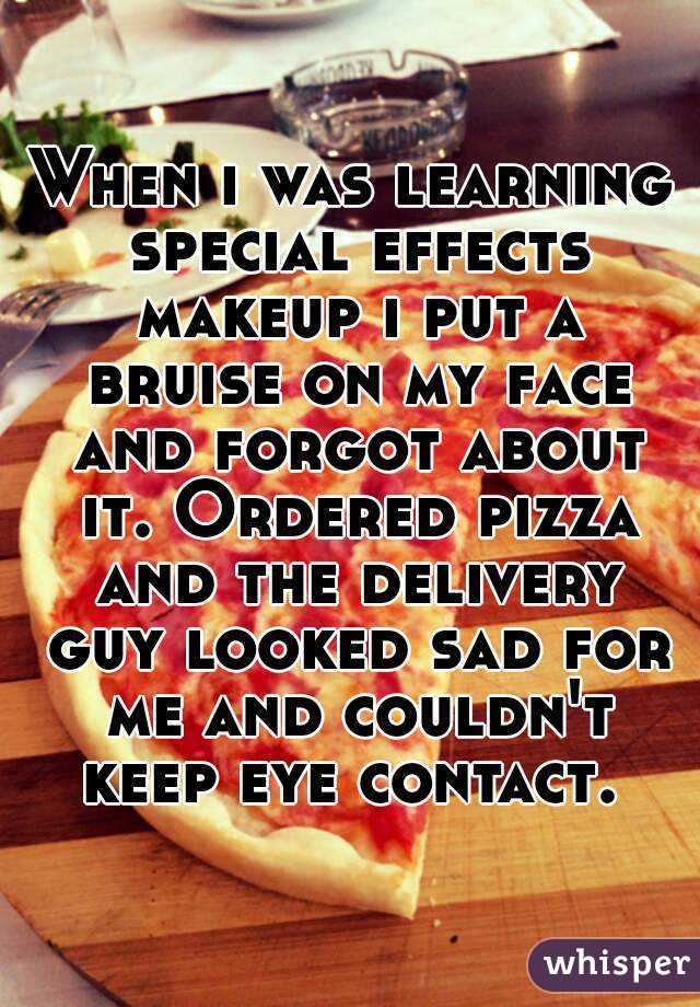 When i was learning special effects makeup i put a bruise on my face and forgot about it. Ordered pizza and the delivery guy looked sad for me and couldn't keep eye contact. 