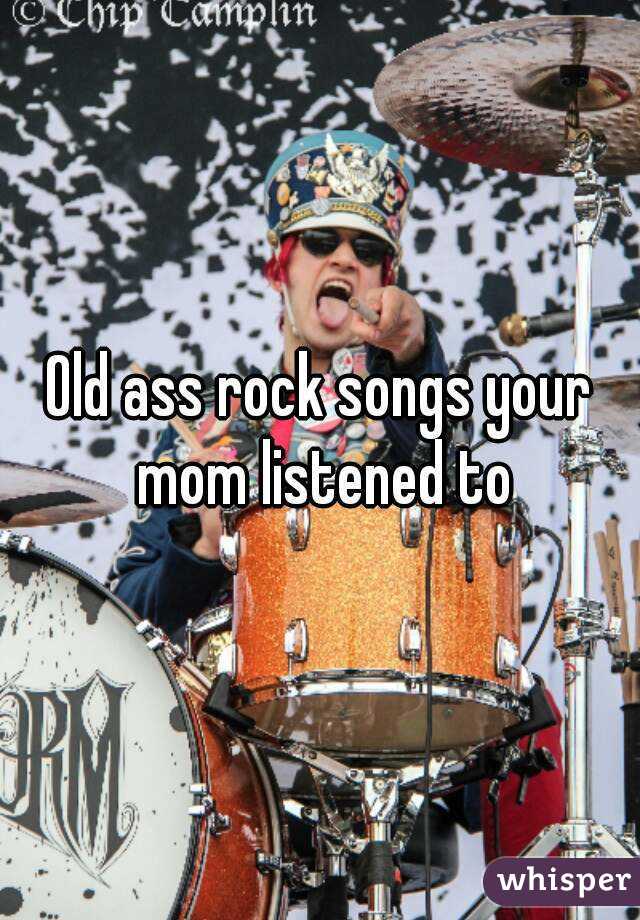 Old ass rock songs your mom listened to