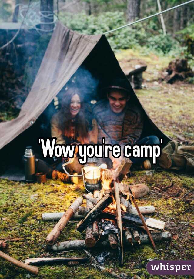 'Wow you're camp'