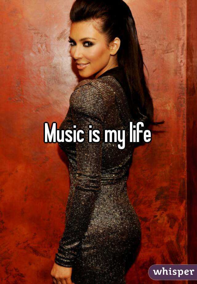 Music is my life